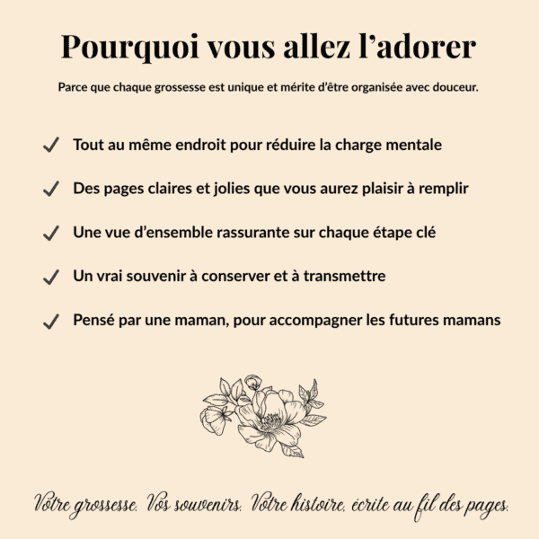 Pourquoi vous allez l’adorer Tout au même endroit pour réduire la charge mentale Des pages claires et jolies que vous aurez plaisir à remplir Une vue d’ensemble rassurante sur chaque étape clé Un vrai souvenir à conserver et à transmettre Pensé par une maman, pour accompagner les futures mamans